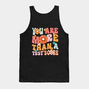 Testing Day You Are More Than A Test Score Teacher Test Day Tank Top